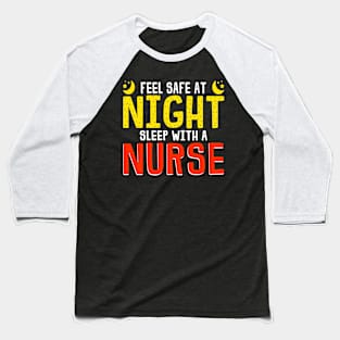 Feel Safe At Night Sleep With A Nurse Funny Nursing Gift Baseball T-Shirt